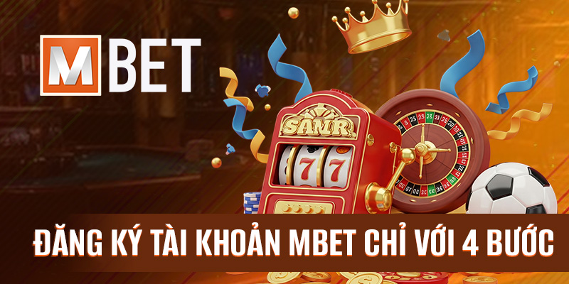 Đăng ký tài khoản Mbet chỉ với 4 bước