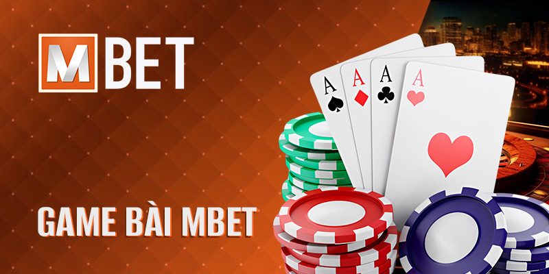 Game bài Mbet – Thế giới giải trí đỉnh cao của game bài