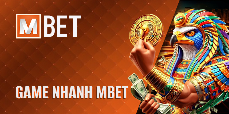 Game Nhanh Mbet - Chơi Game Tốc Độ, Thắng Lớn Hôm Nay