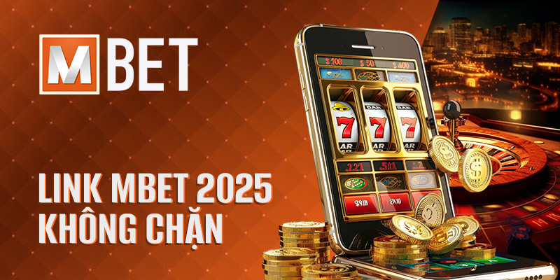 Link Mbet 2025 Không Chặn – Nhanh, An Toàn, Tốc Độ Cao