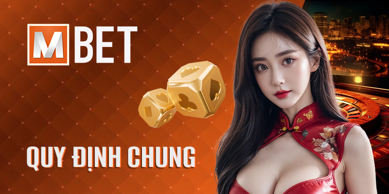 Quy Định Chung Cần Tuân Thủ Tại Mbet