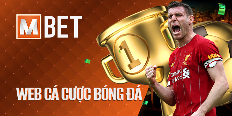 Mbet | Web cá cược bóng đá uy tín hàng đầu, nhận thưởng cực lớn